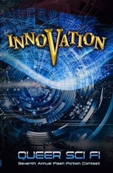 Innovation Queer Sci Fi's Seventh Annual Flash Fiction Contest - short-short story anthology - LGBQT, science fiction, paranormal, horror